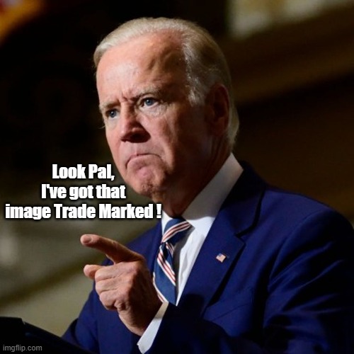 Look Pal, I've got that image Trade Marked ! | made w/ Imgflip meme maker