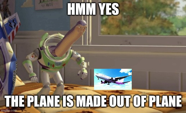 Hmm yes | hmm yes; the plane is made out of plane | image tagged in hmm yes | made w/ Imgflip meme maker
