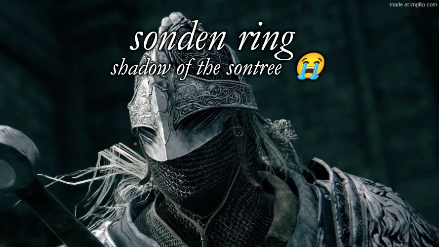 new variant | sonden ring; shadow of the sontree  😭 | image tagged in elden ring | made w/ Imgflip meme maker