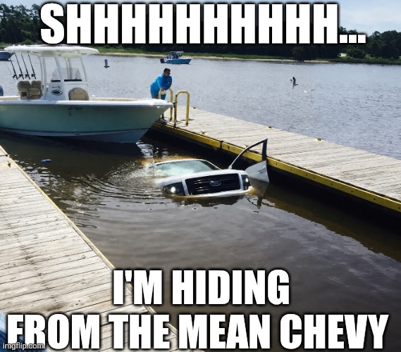 Shhhhhhhhhh... I'm Hiding From The Mean Chevy | Shhhhhhhhhh... I'm hiding from the mean Chevy | image tagged in chrisjoines1 | made w/ Imgflip meme maker