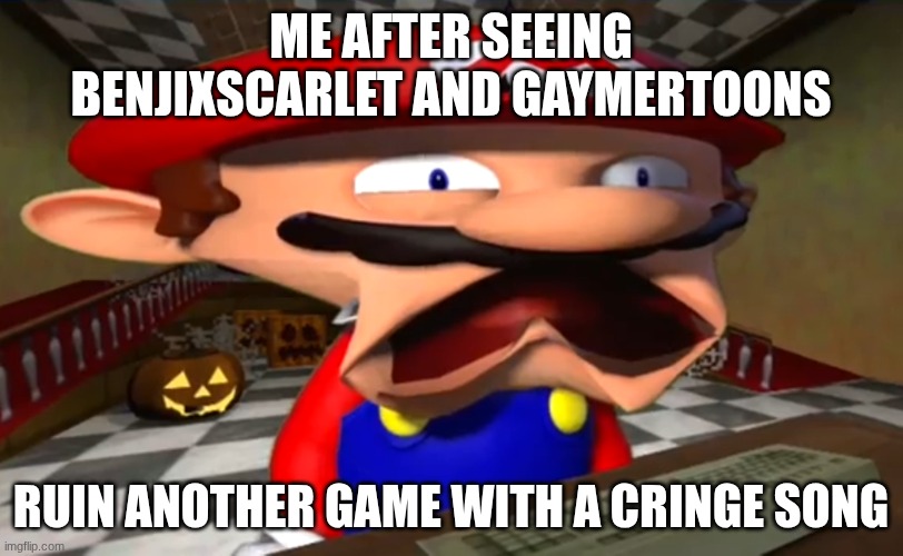 I hate BenjiXscarlet and Gamertoons! | me after seeing BenjiXscarlet and Gaymertoons; ruin another game with a cringe song | image tagged in disgusted mario | made w/ Imgflip meme maker