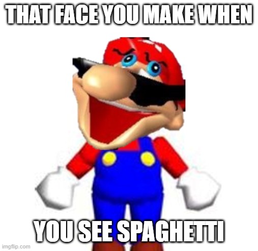 Mario from SMG4 | that face you make when; you see spaghetti | image tagged in smg4 silly mario | made w/ Imgflip meme maker