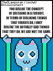 7OwOLampunakilouUwU Announcement Template | You dislike the concept of dressing in a fursuit. In terms of disliking things that furries do, I only dislike the actually bad things that  | image tagged in 7owolampunakilouuwu announcement template | made w/ Imgflip meme maker