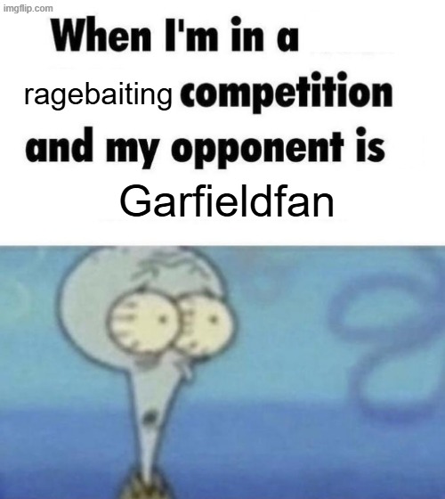 Scaredward | ragebaiting; Garfieldfan | image tagged in scaredward | made w/ Imgflip meme maker