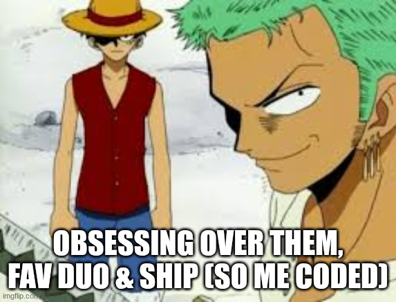 Zolu maxing. I'm getting Zoro's earrings and Luffy's hat tonight. If I was in One Piece they'd be my dads. | Obsessing over them, Fav duo & ship (so me coded) | image tagged in zolu,zoroxluffy,ships,duos,anime,universal fan fest | made w/ Imgflip meme maker