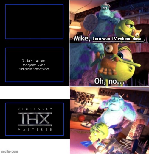 THX-certified DVDs be like: | turn your TV volume down | image tagged in thx,the audience is now deaf,take cover,everybody panic,random tag | made w/ Imgflip meme maker