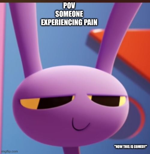 Jax is still good | pov someone experiencing pain; "now this is comedy" | image tagged in screenshot 2026-04-05 10 45 38 am png | made w/ Imgflip meme maker