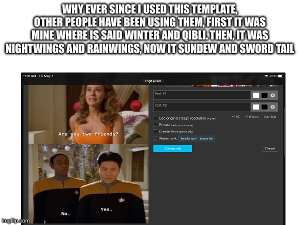 I’m not complaining or anything, it’s just getting old | Why ever since I used this template, other people have been using them, first it was mine where is said winter and Qibli. Then, it was nightwings and rainwings, now it sundew and sword tail | image tagged in memes,oh wow are you actually reading these tags,stop reading the tags,why are you reading the tags,too many tags | made w/ Imgflip meme maker