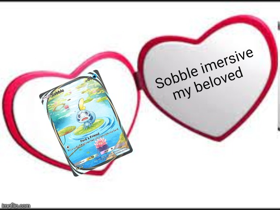 I have a sobble bias but I think it's better than the mega Lucario immersive | Sobble imersive my beloved | image tagged in my beloved,pokemon go,pokemon memes,cards,oh wow are you actually reading these tags | made w/ Imgflip meme maker