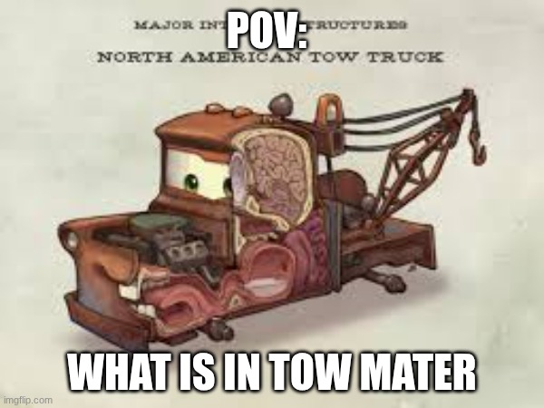 meme | pov:; what is in tow mater | image tagged in mater | made w/ Imgflip meme maker