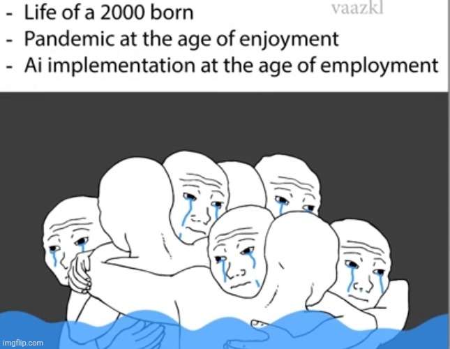 ._. | image tagged in memes,2000s,pandemic,ai,screwed,gen z | made w/ Imgflip meme maker