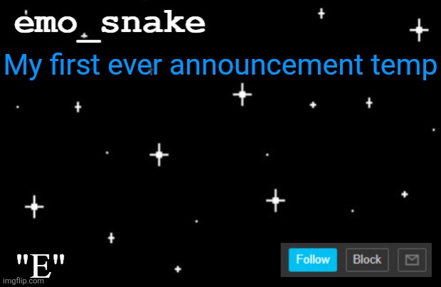 E template | My first ever announcement temp | image tagged in e template | made w/ Imgflip meme maker