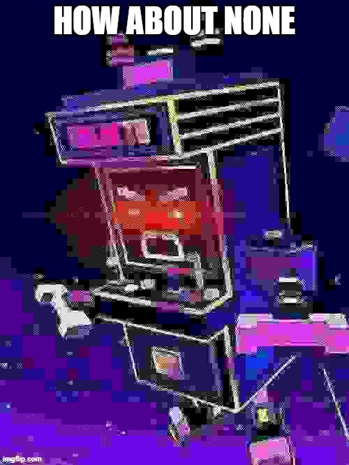 HOW ABOUT NONE | made w/ Imgflip meme maker