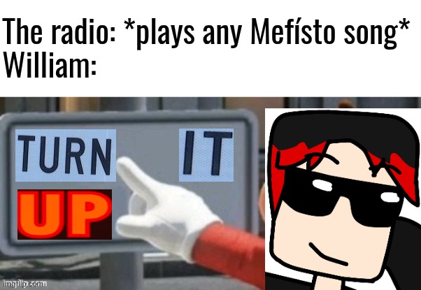 He'll attend the Mefísto concert on May 29. | The radio: *plays any Mefísto song*
William: | image tagged in mario no sign,mefisto,william,radio | made w/ Imgflip meme maker