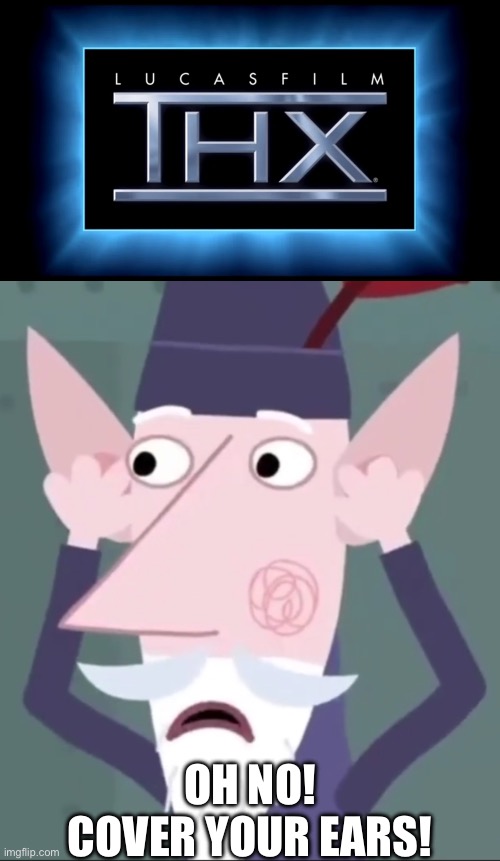 When the THX kicks in: | OH NO! COVER YOUR EARS! | image tagged in wise old elf oh no cover you ears,thx,thx logo,loud,incoming | made w/ Imgflip meme maker