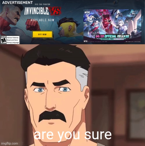 Are you sure? | are you sure | image tagged in are you sure omni man | made w/ Imgflip meme maker