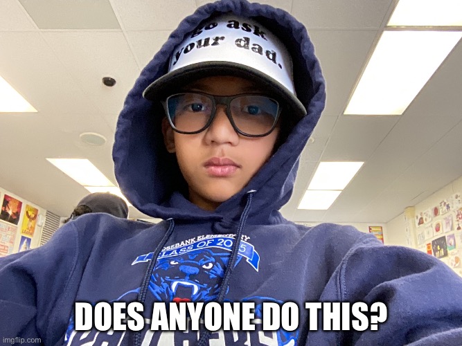 Hoodie over hat lol | Does anyone do this? | image tagged in memes | made w/ Imgflip meme maker
