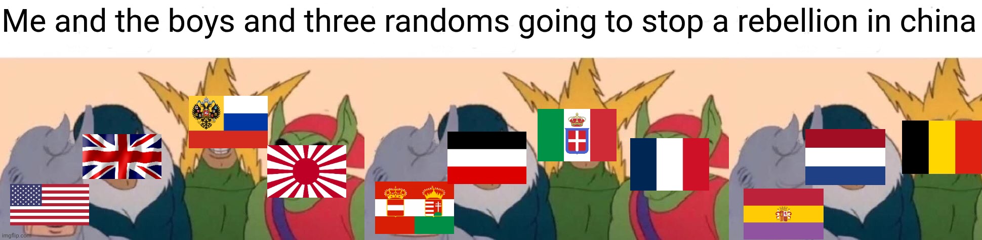 Me and the boys (Peking Version) | Me and the boys and three randoms going to stop a rebellion in china | image tagged in memes,me and the boys | made w/ Imgflip meme maker