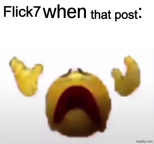 Flick7 that post | image tagged in user when offended | made w/ Imgflip meme maker