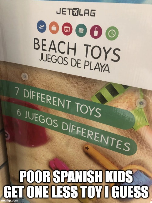 How Many Toys? | Poor Spanish kids get one less toy I guess | image tagged in you had one job | made w/ Imgflip meme maker