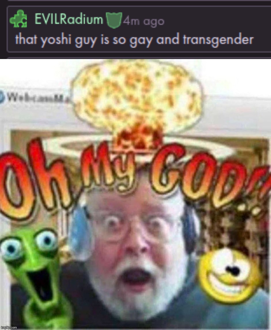 according to radium i am trans for an unexplainable reason | image tagged in oh my god | made w/ Imgflip meme maker