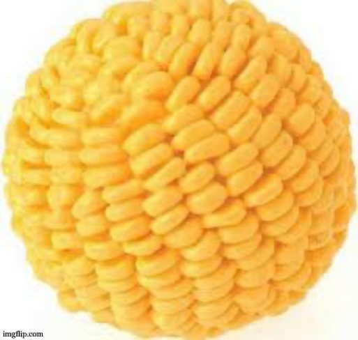 Cornball | image tagged in cornball | made w/ Imgflip meme maker