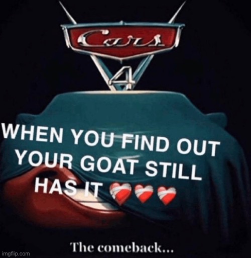 Another new temp | image tagged in when you find out your goat still has it | made w/ Imgflip meme maker