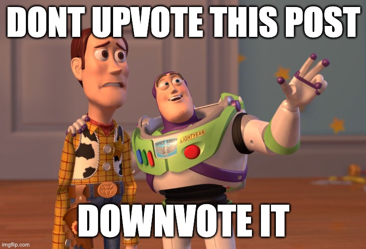 X, X Everywhere Meme | dont upvote this post; Downvote it | image tagged in memes,x x everywhere | made w/ Imgflip meme maker