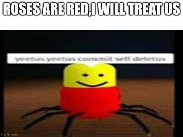 oka- | roses are red,I will treat us | image tagged in roblox | made w/ Imgflip meme maker