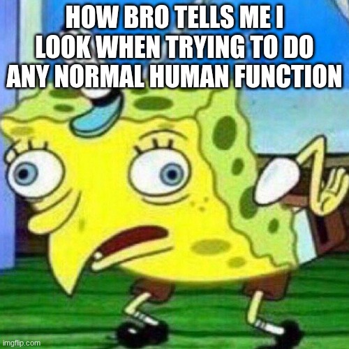 Bruhther | how bro tells me I look when trying to do any normal human function | image tagged in triggerpaul,say walahi,hehe | made w/ Imgflip meme maker