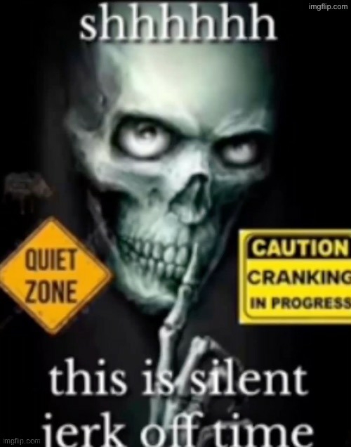 this is silent jerk off time | image tagged in this is silent jerk off time | made w/ Imgflip meme maker