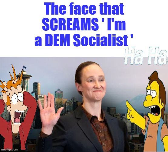 The face that SCREAMS ' I'm a DEM Socialist ' | made w/ Imgflip meme maker