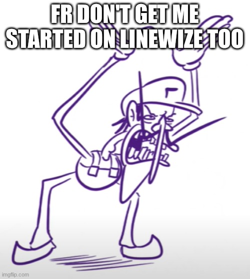Waluigi Angry | fr don't get me started on linewize too | image tagged in waluigi angry | made w/ Imgflip meme maker