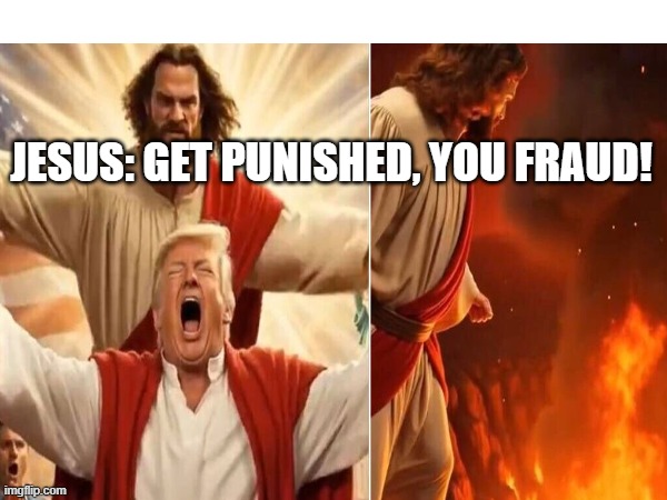 Jesus: Get punished, you fraud! | made w/ Imgflip meme maker