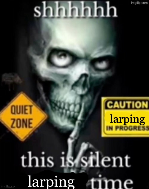 larping larping | image tagged in this is silent x time | made w/ Imgflip meme maker