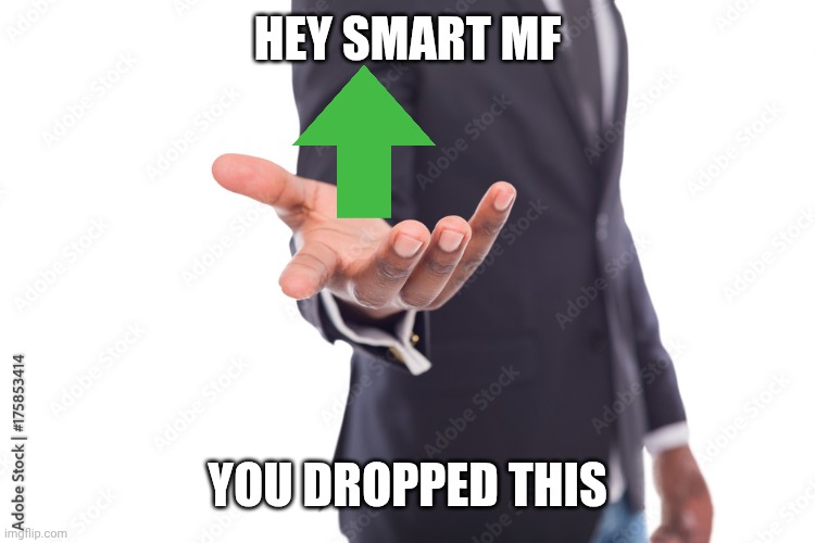 uh oh you dropped this!!! | Hey Smart mf You dropped this | image tagged in uh oh you dropped this | made w/ Imgflip meme maker