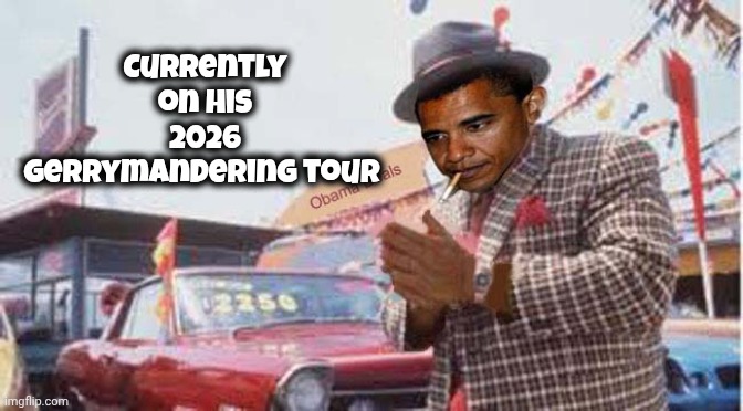 Obama Used Car Salesman | Currently on his 2026 Gerrymandering tour | image tagged in obama used car salesman | made w/ Imgflip meme maker