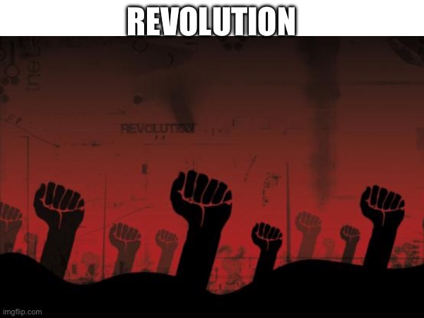REVOLUTION | made w/ Imgflip meme maker