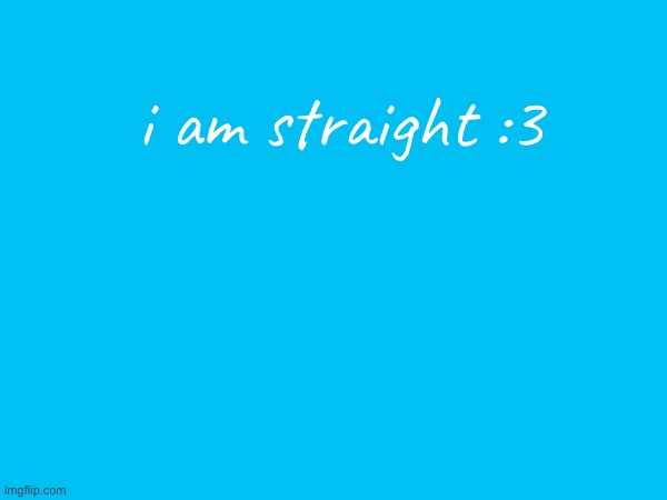 i am straight | i am straight :3 | image tagged in not a femboy | made w/ Imgflip meme maker