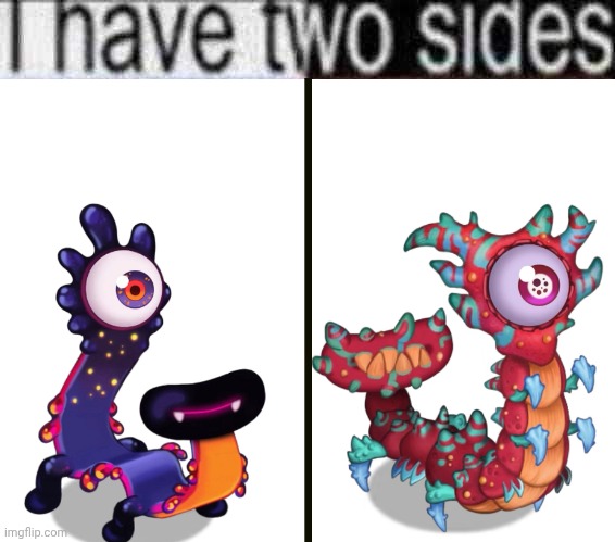 Shhimmer is my favorite Paironormal monster btw | image tagged in i have two sides | made w/ Imgflip meme maker