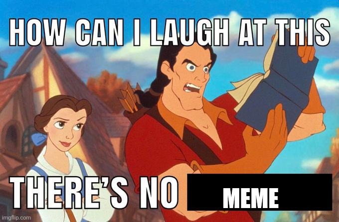 how can i laugh at this there's no | Meme | image tagged in how can i laugh at this there's no | made w/ Imgflip meme maker