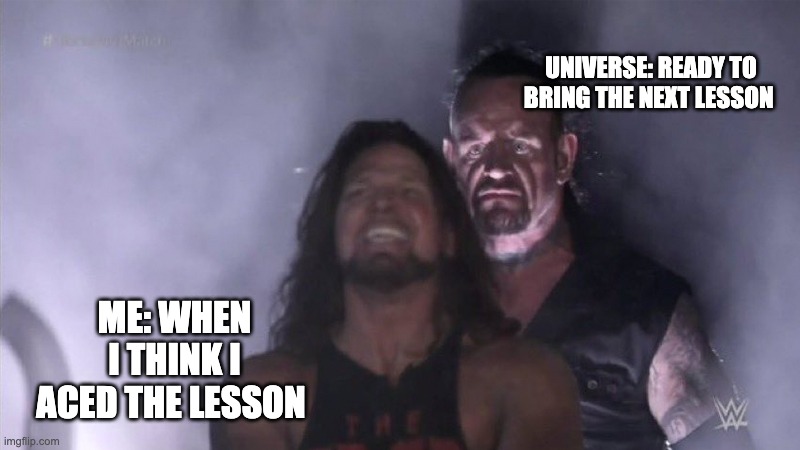 Guy behind another guy | Universe: ready to bring the next lesson; Me: when i think i aced the lesson | image tagged in guy behind another guy | made w/ Imgflip meme maker