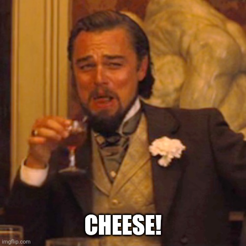 Laughing Leo Meme | Cheese! | image tagged in memes,laughing leo | made w/ Imgflip meme maker