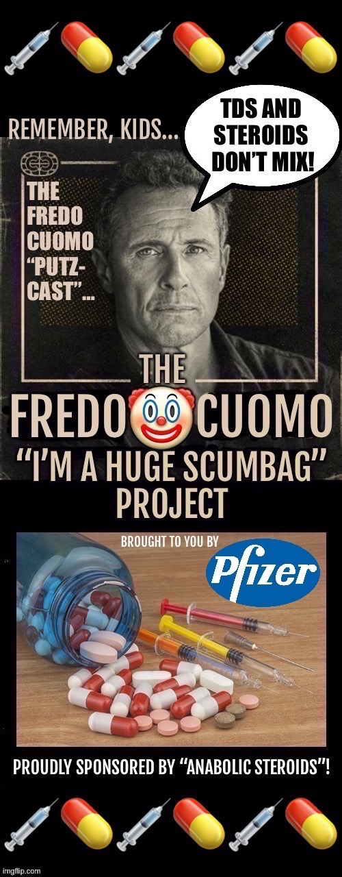 Fredo is the poster boy for the “TDS and ‘Roid Rage” combo | Remember, kids… | image tagged in political meme,chris cuomo,fredo,steroids and tds,podcast,scumbag | made w/ Imgflip meme maker