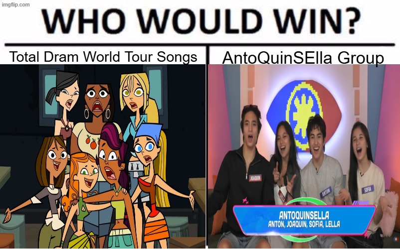 Sleep or Sing? | Total Dram World Tour Songs; AntoQuinSElla Group | image tagged in memes,who would win,total drama,big brother | made w/ Imgflip meme maker