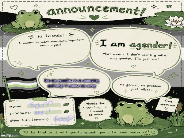 sam's agender temp | bro my grandma is so annoying and nosy! I wanna run away | image tagged in sam's agender temp | made w/ Imgflip meme maker