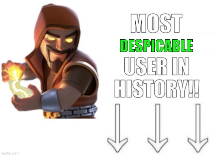 Most despicable user in history | Despicable | image tagged in most homophobic user in history,despicable | made w/ Imgflip meme maker