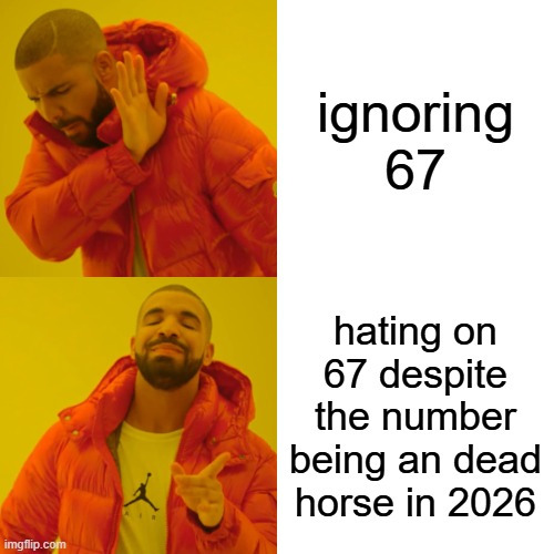 every imgflip memes on 67 be like: | ignoring 67; hating on 67 despite the number being an dead horse in 2026 | image tagged in memes,drake hotline bling,67,cursed,funny,satire | made w/ Imgflip meme maker