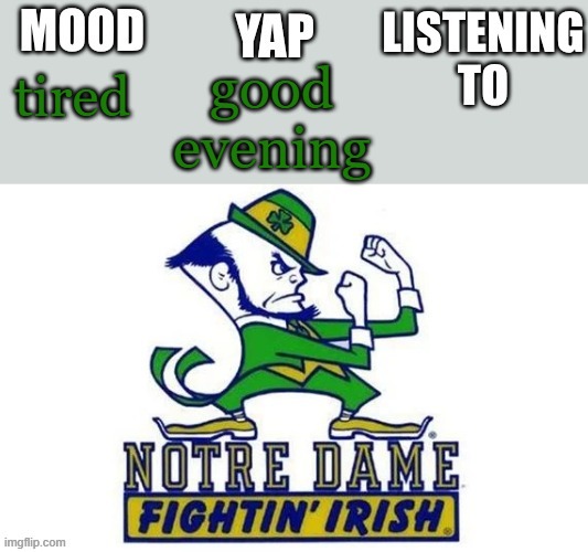 Notre_Dame_fan102's Second Announcement Temp | good evening; tired | image tagged in notre_dame_fan102's second announcement temp | made w/ Imgflip meme maker