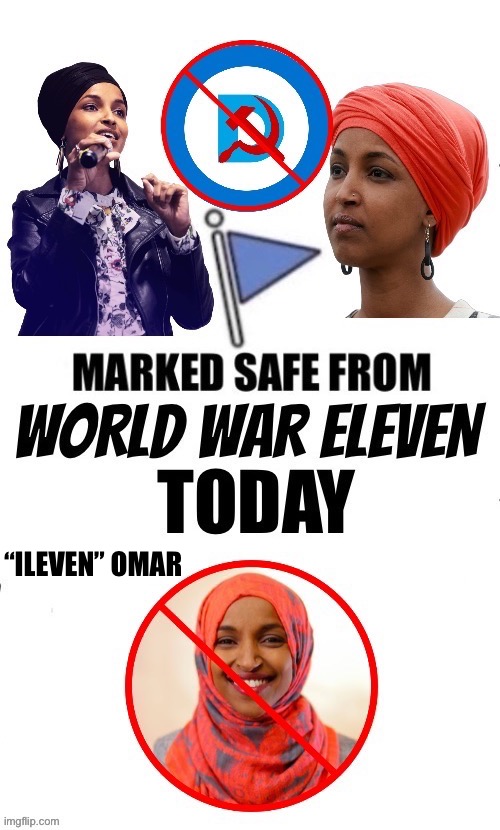 “The Somalian Fraud Queen” | “Ileven” Omar | image tagged in political meme,ilhan omar,world war eleven,leftist,idiot,democrat | made w/ Imgflip meme maker